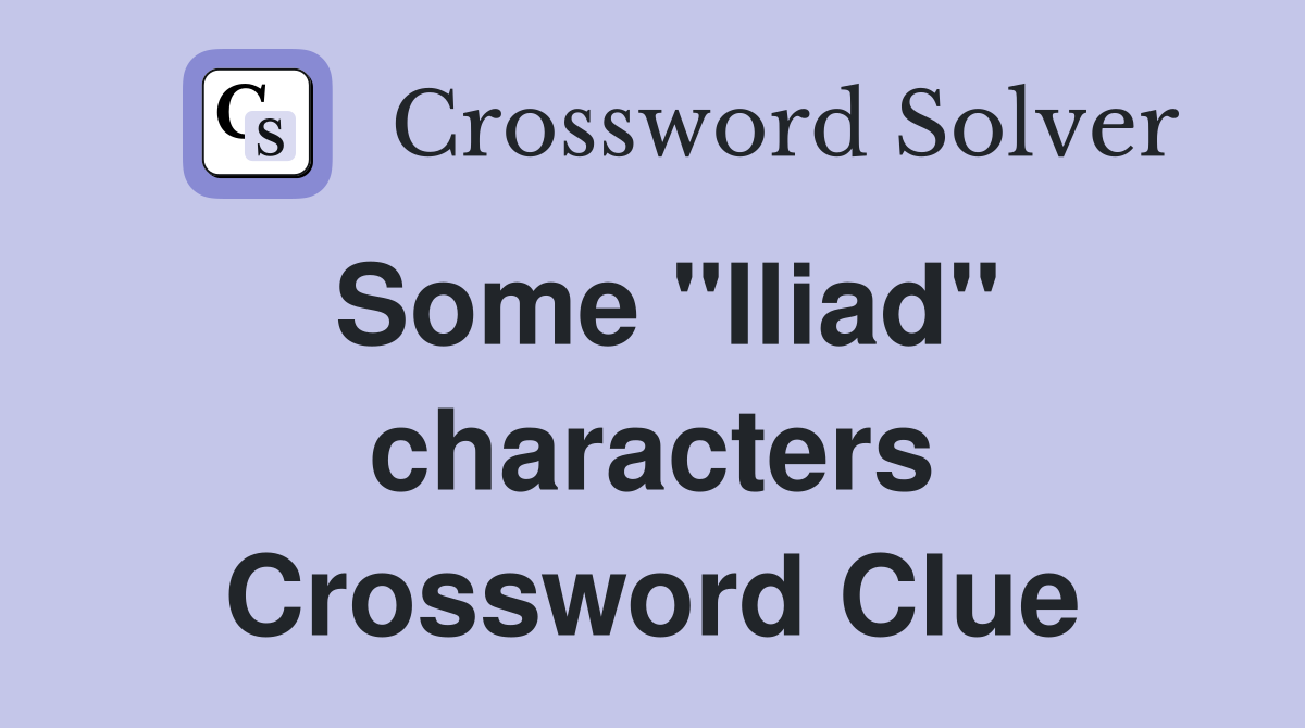 Some "Iliad" characters Crossword Clue