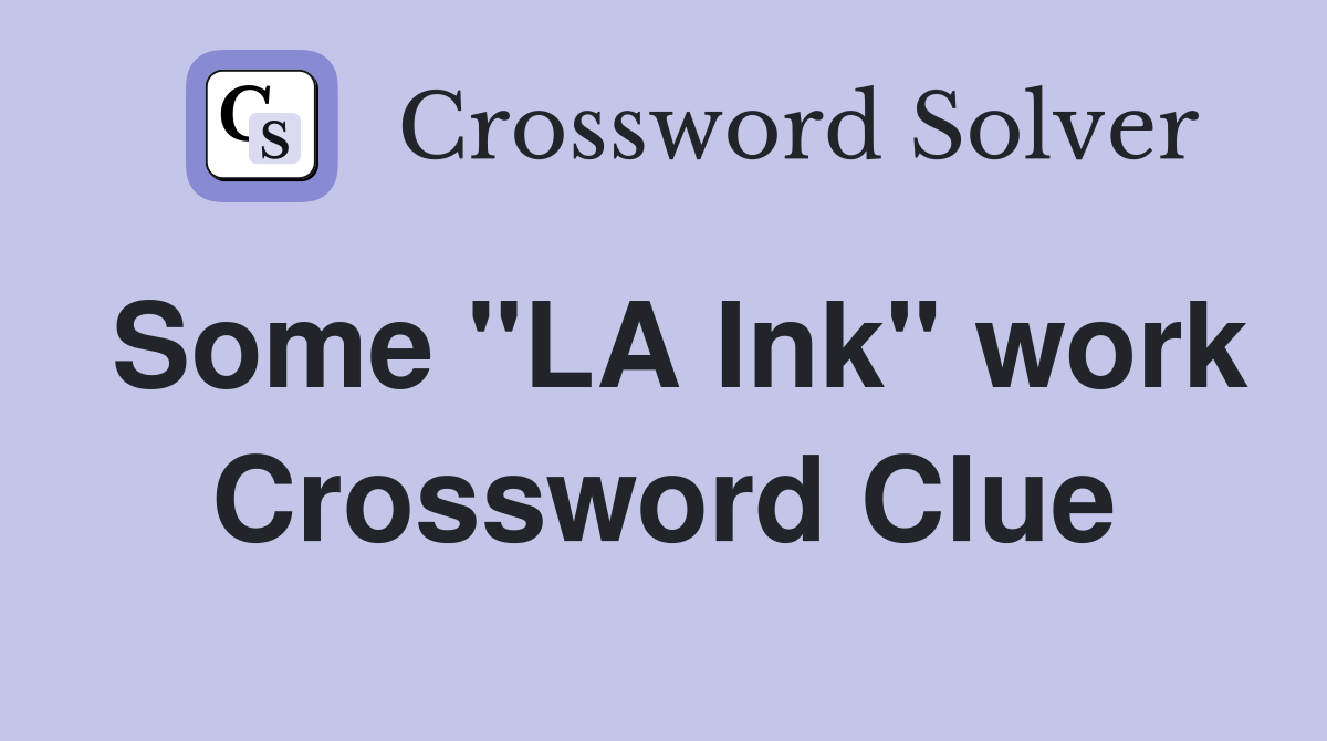 Some "LA Ink" work Crossword Clue