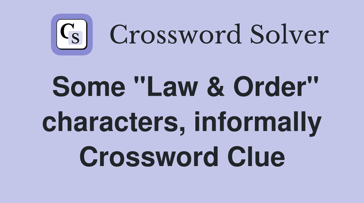 Some "Law & Order" characters, informally Crossword Clue