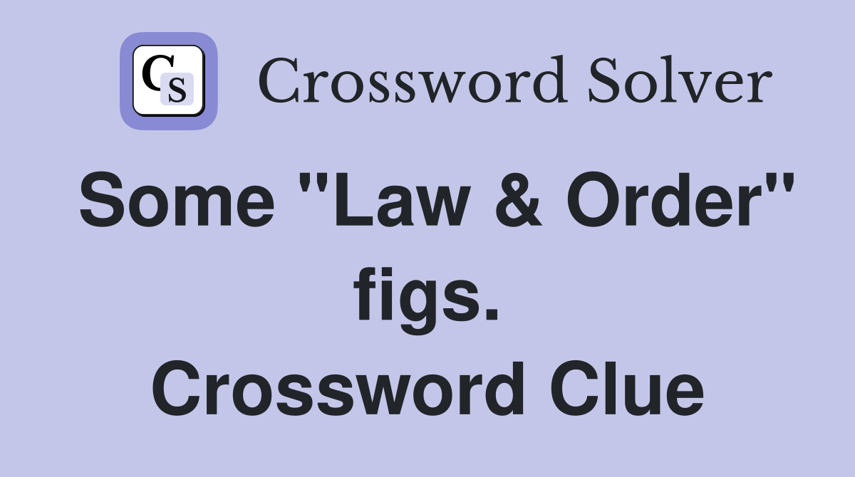 Some "Law & Order" figs. Crossword Clue