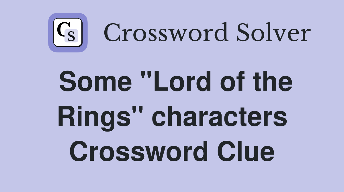 Some "Lord of the Rings" characters Crossword Clue