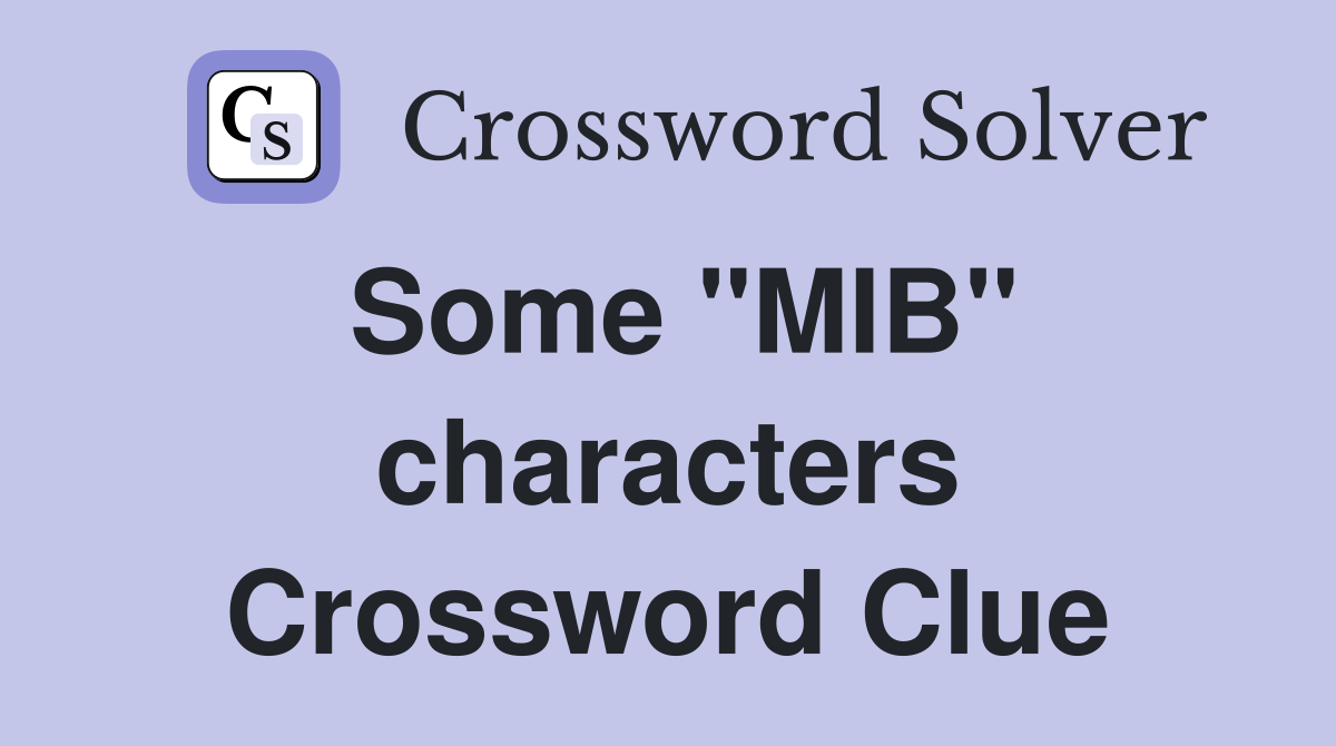 Some "MIB" characters Crossword Clue