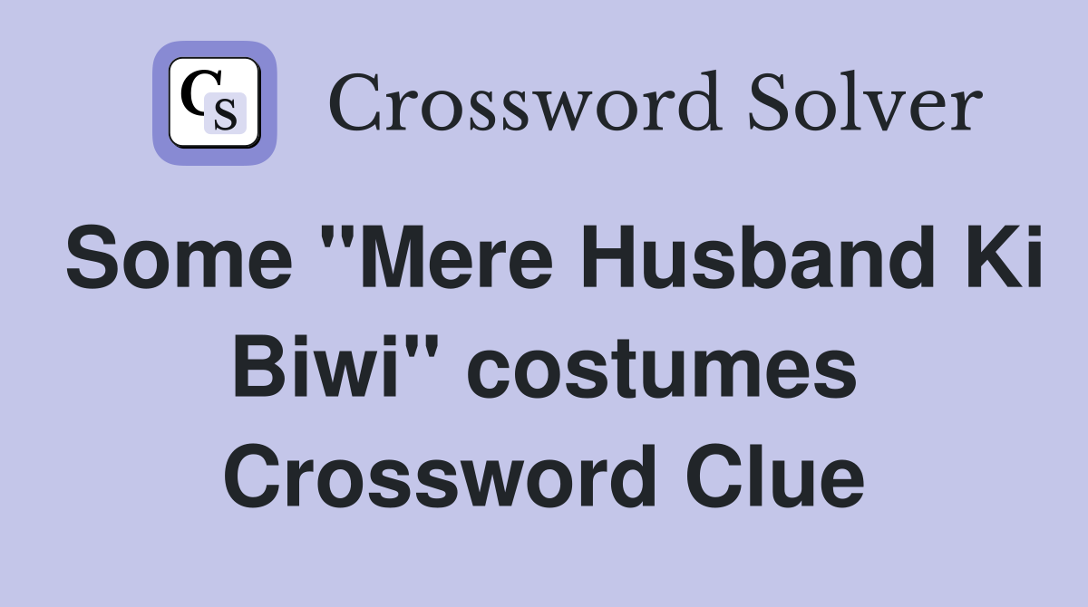 Some "Mere Husband Ki Biwi" costumes Crossword Clue