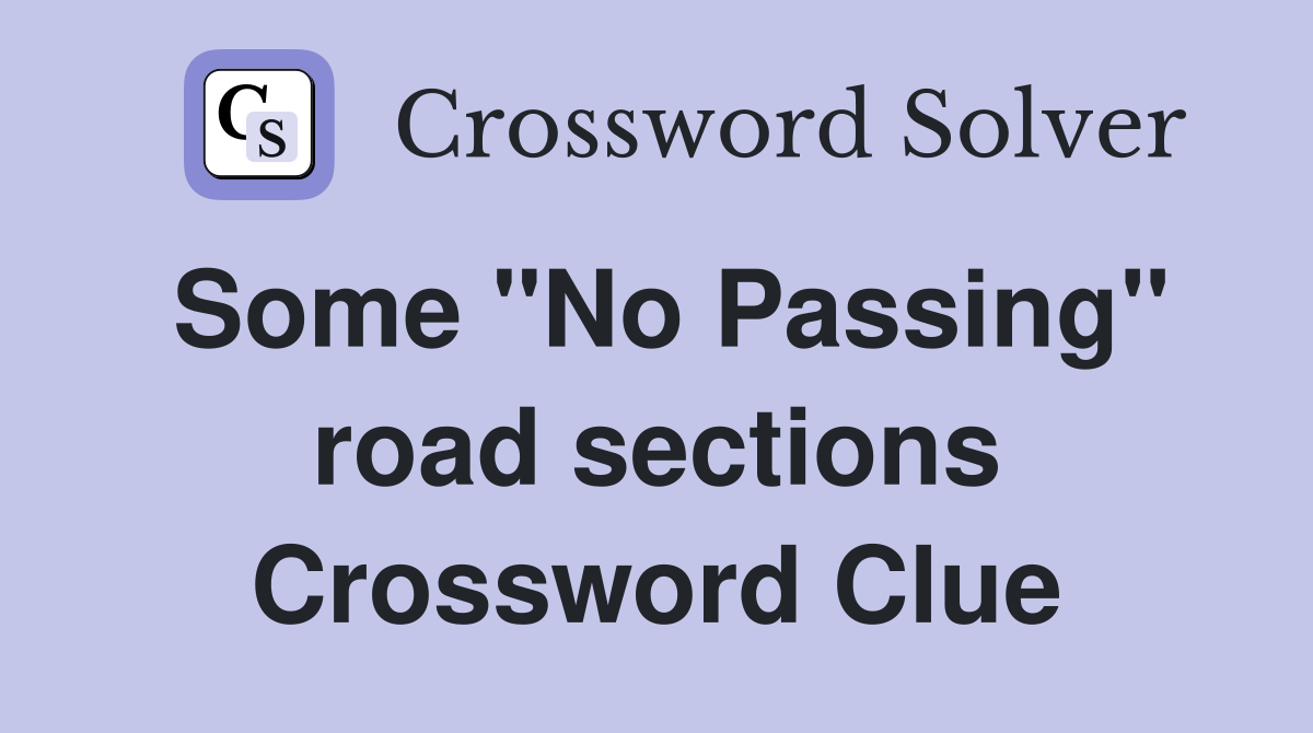 Some "No Passing" road sections Crossword Clue