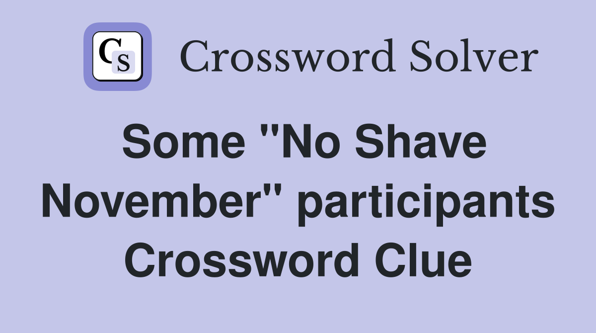 Some "No Shave November" participants Crossword Clue