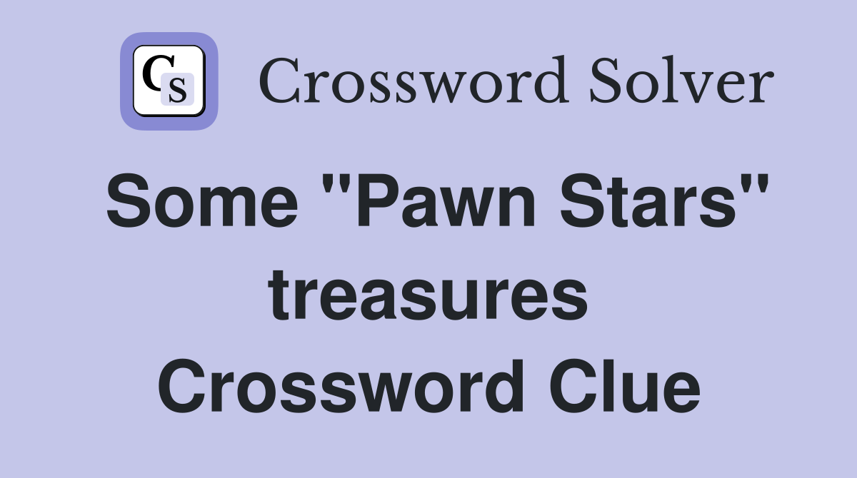 Some "Pawn Stars" treasures Crossword Clue