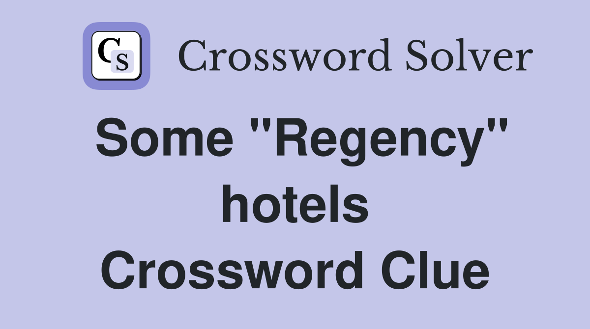 Some "Regency" hotels Crossword Clue