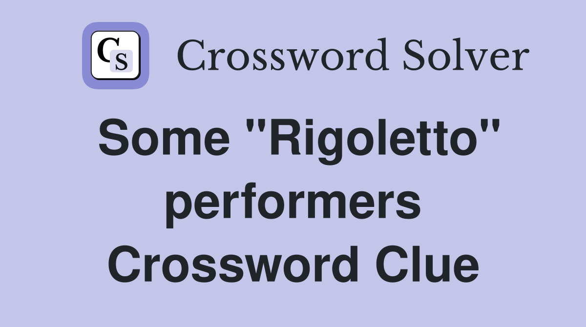 Some "Rigoletto" performers Crossword Clue