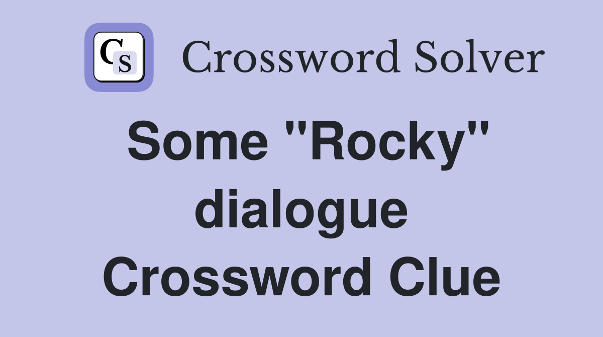 Some "Rocky" dialogue Crossword Clue