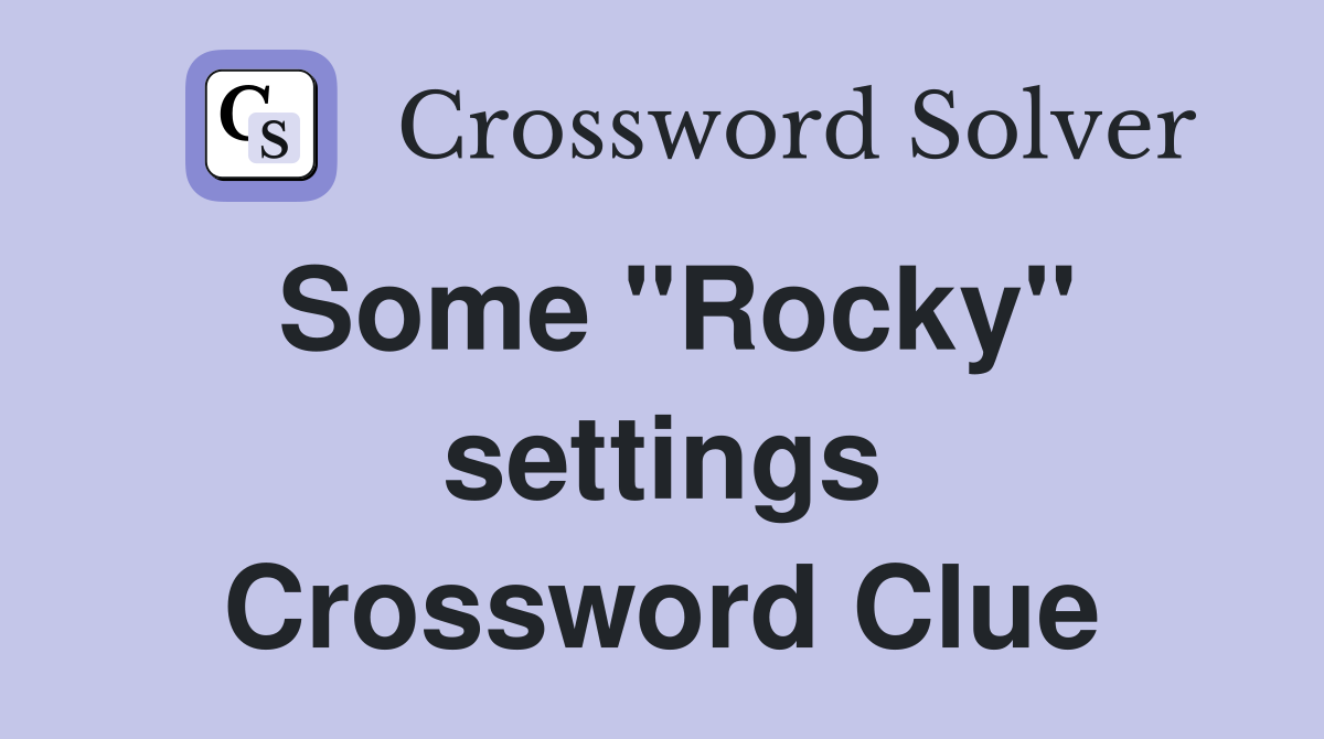 Some "Rocky" settings Crossword Clue