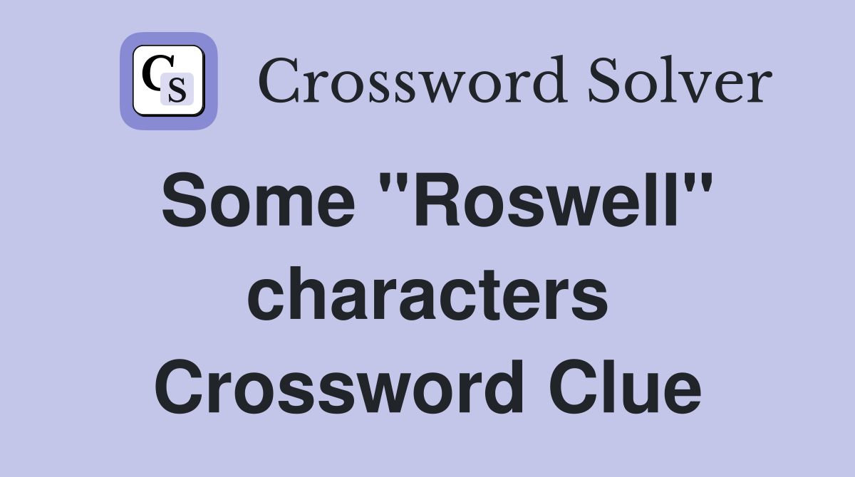 Some "Roswell" characters Crossword Clue