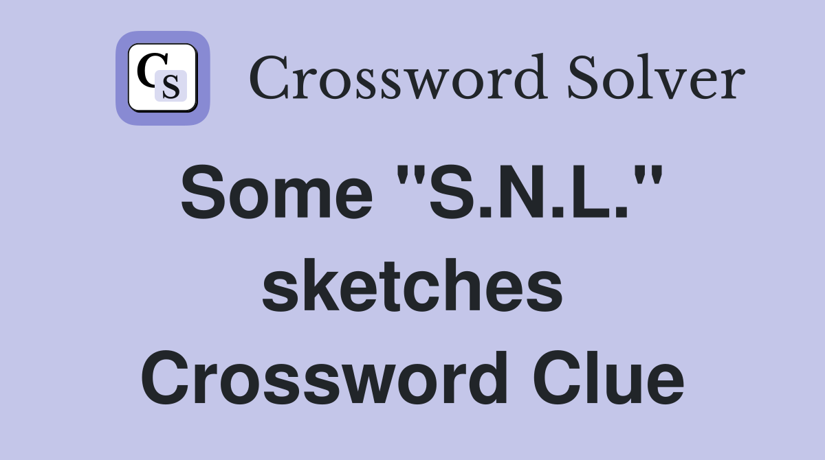 Some "S.N.L." sketches Crossword Clue