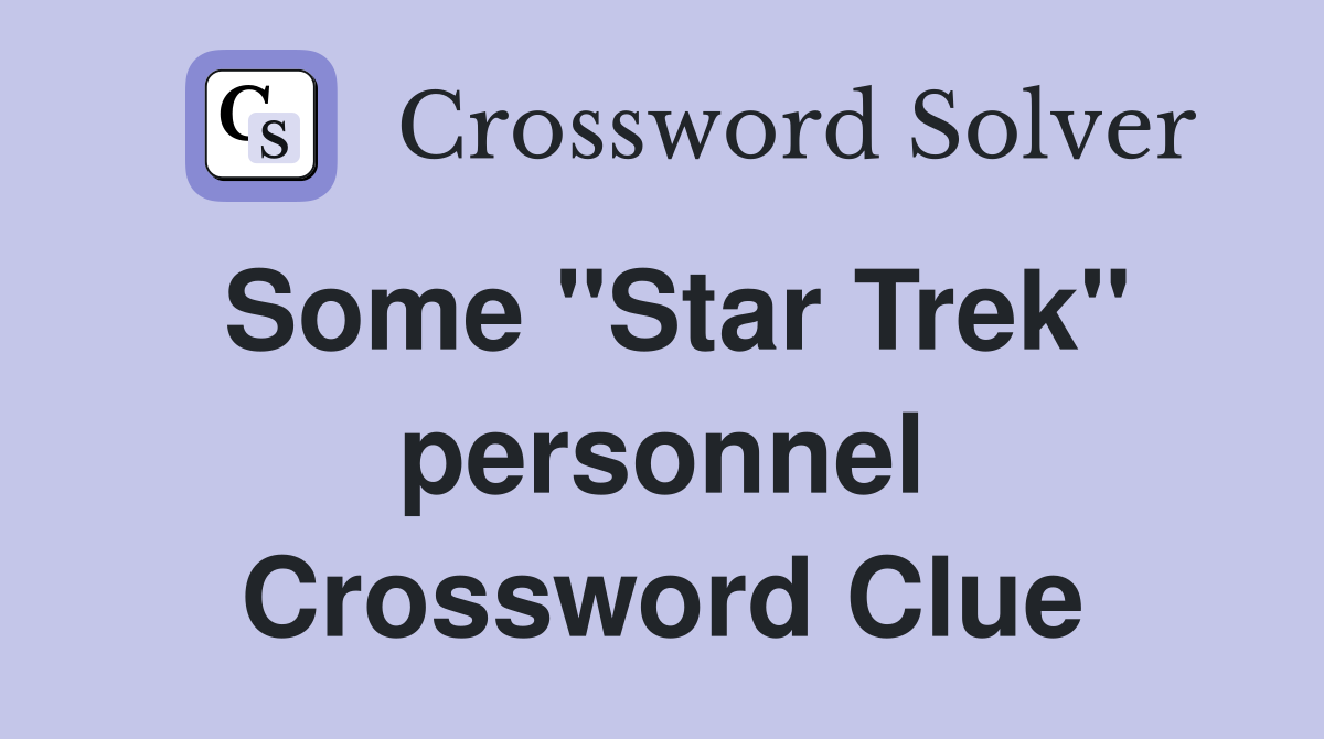 Some "Star Trek" personnel Crossword Clue