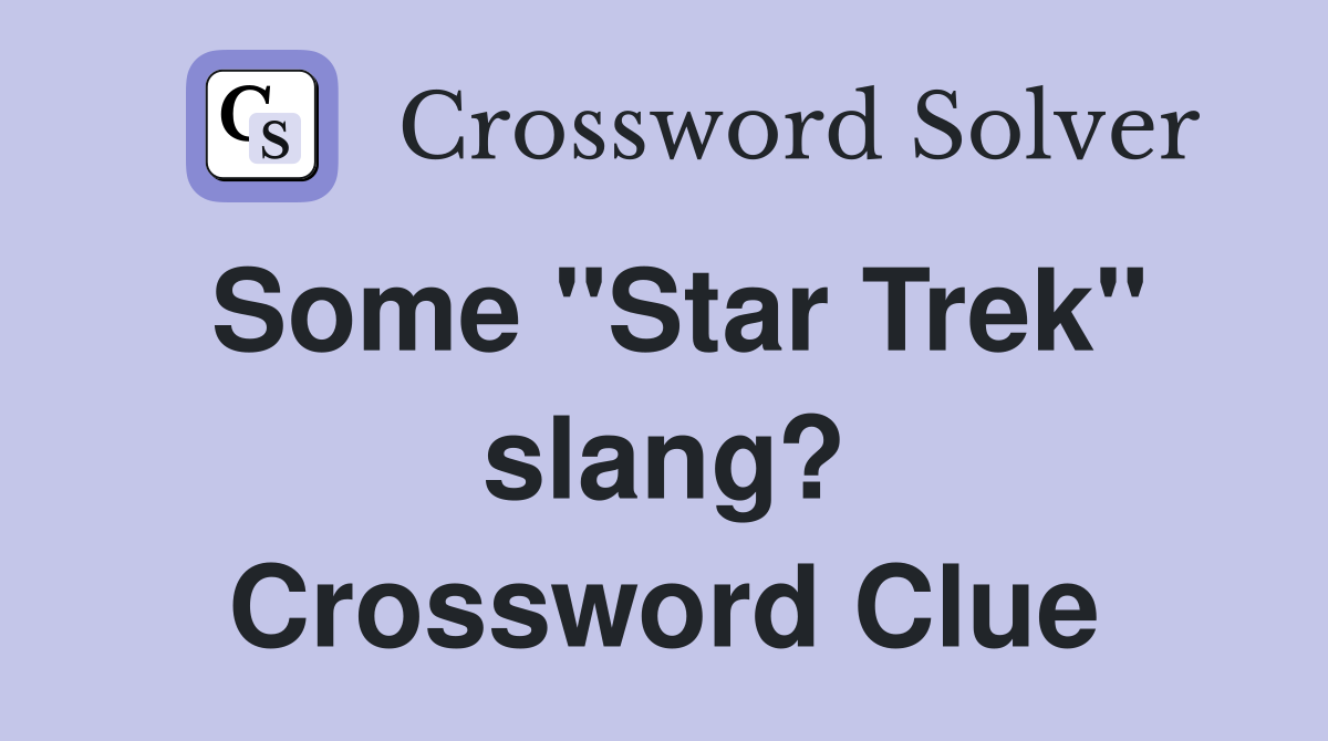 Some "Star Trek" slang? Crossword Clue