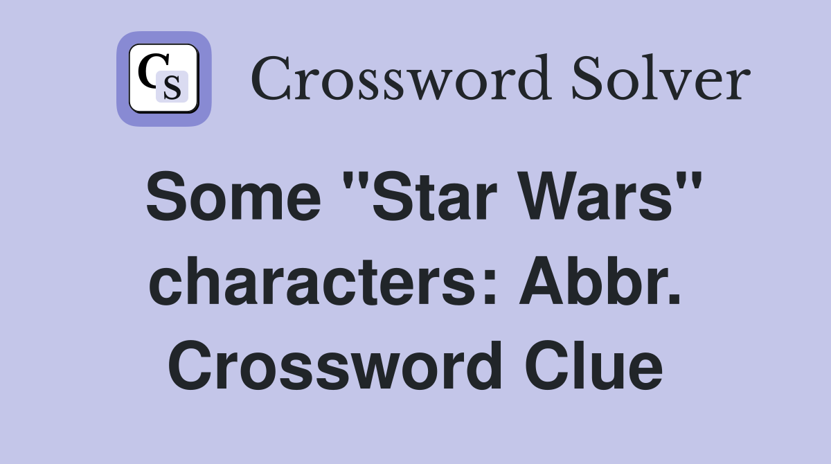 Some "Star Wars" characters: Abbr. Crossword Clue