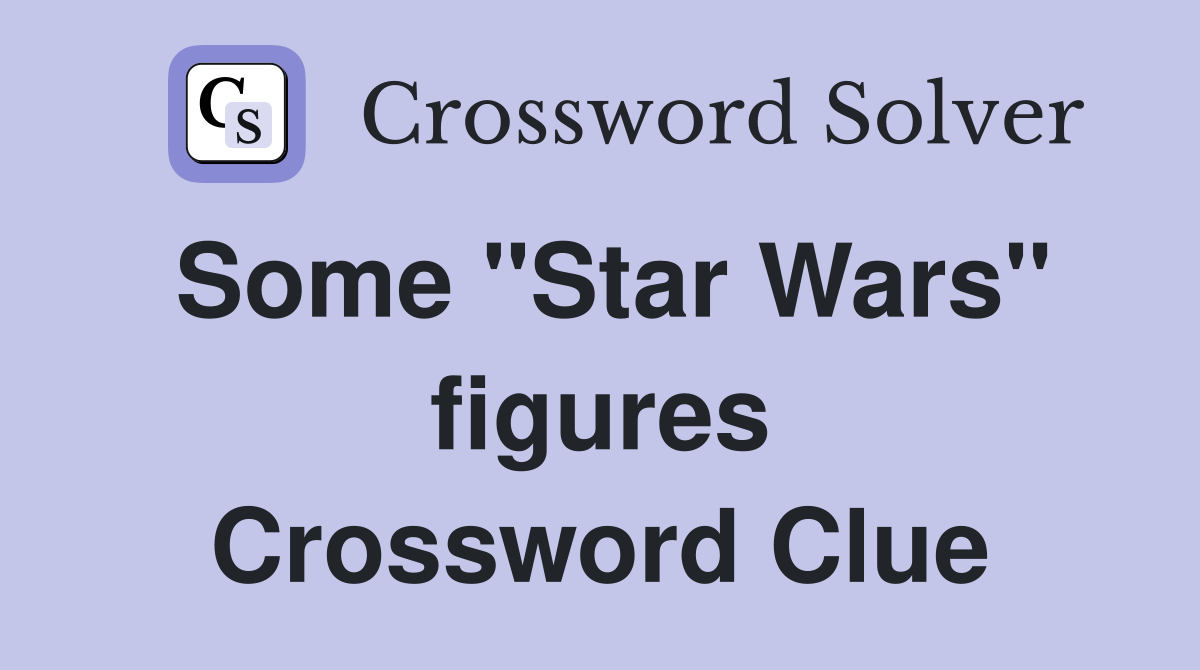 Some "Star Wars" figures Crossword Clue