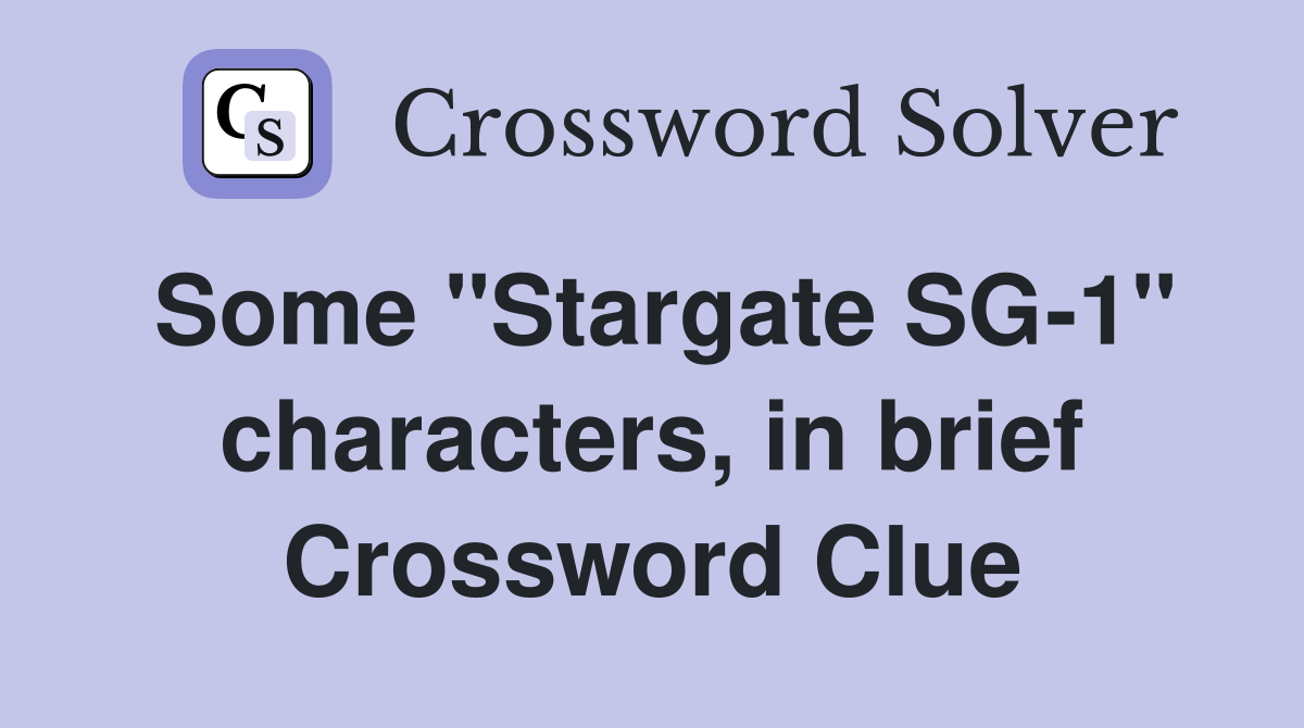 Some "Stargate SG-1" characters, in brief Crossword Clue