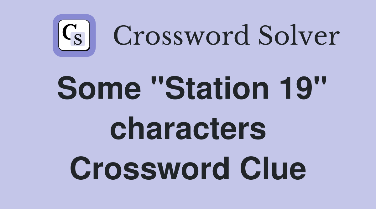 Some "Station 19" characters Crossword Clue