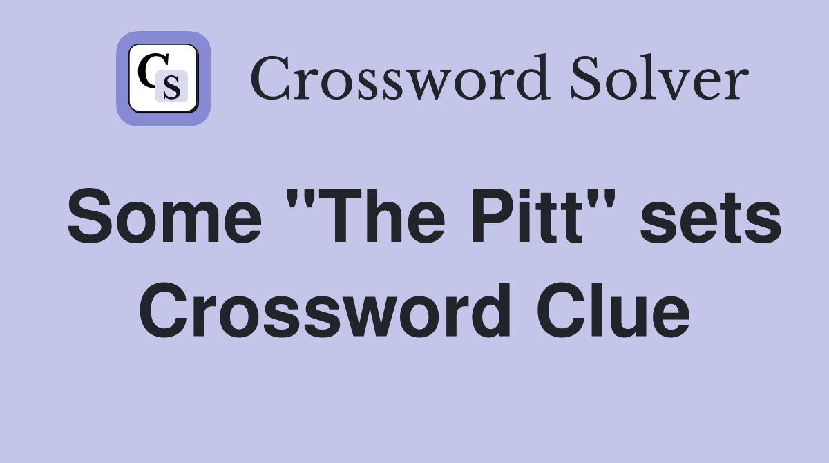 Some "The Pitt" sets Crossword Clue