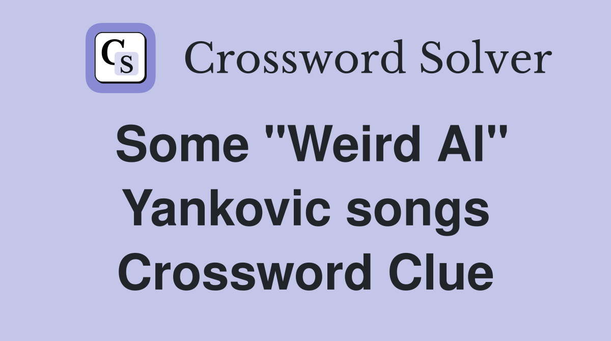 Some "Weird Al" Yankovic songs Crossword Clue