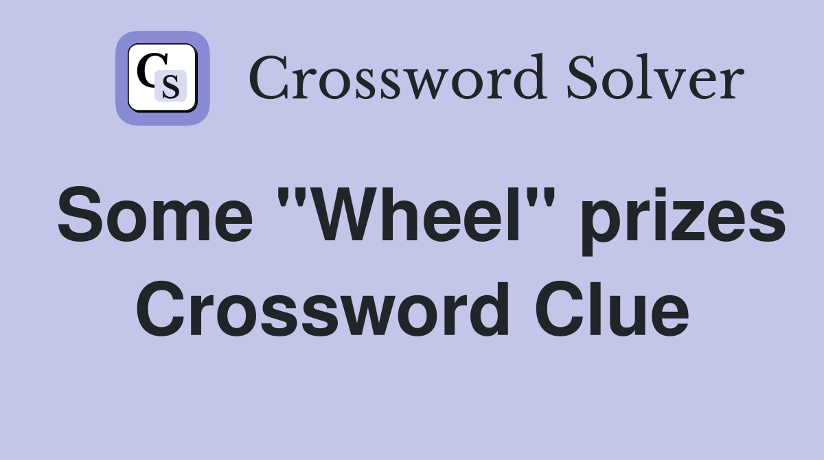 Some "Wheel" prizes Crossword Clue
