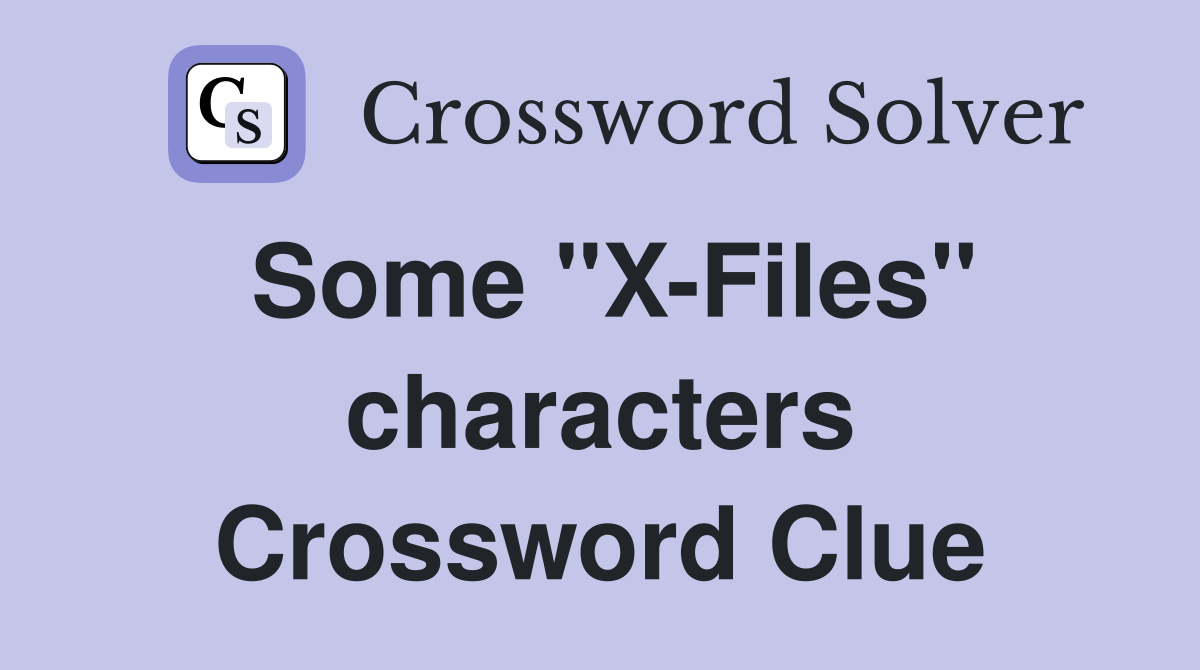 Some "X-Files" characters Crossword Clue