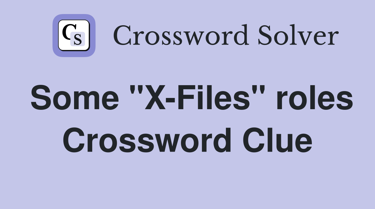 Some "X-Files" roles Crossword Clue
