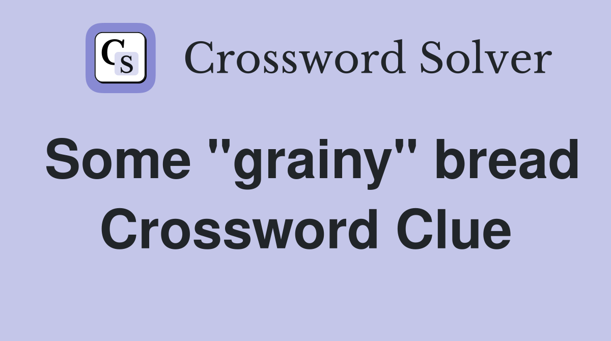 Some "grainy" bread Crossword Clue