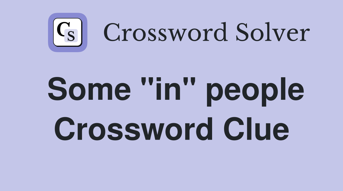 Some "in" people Crossword Clue