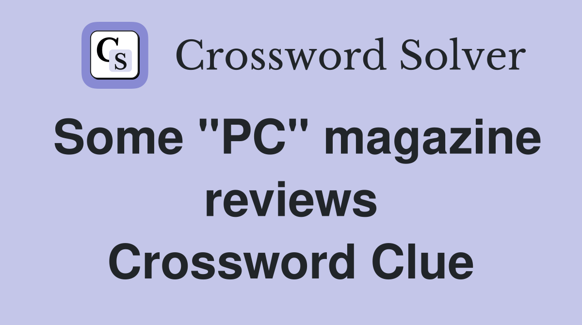 Some ''PC'' magazine reviews Crossword Clue