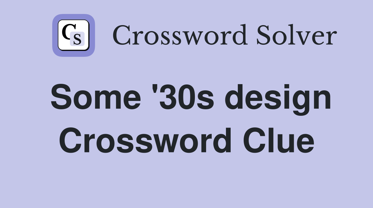 Some '30s design Crossword Clue