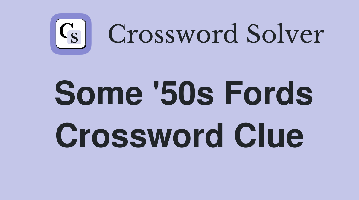 Some '50s Fords Crossword Clue