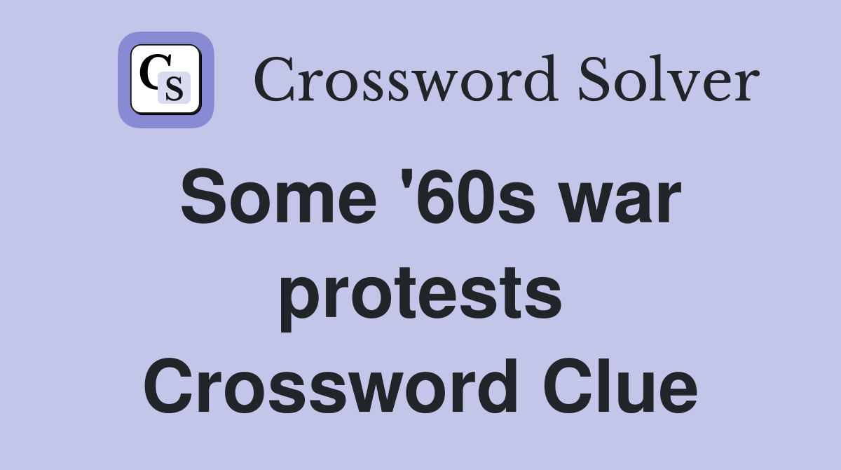 Some '60s war protests Crossword Clue