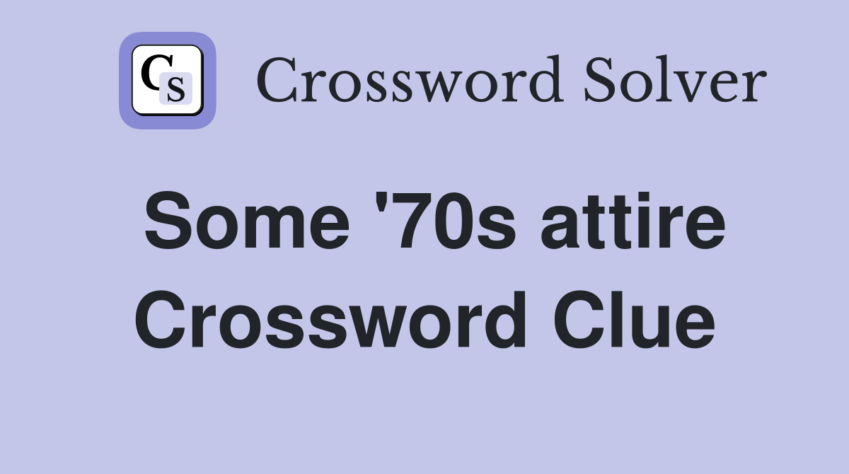 Some '70s attire Crossword Clue