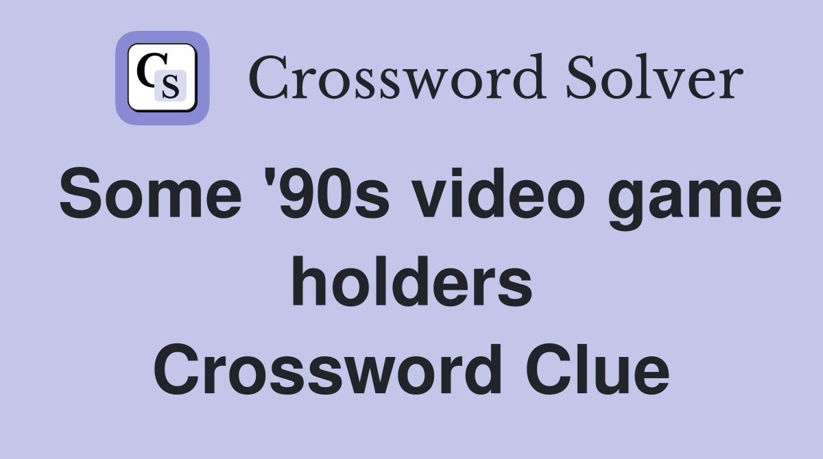 Some '90s video game holders Crossword Clue