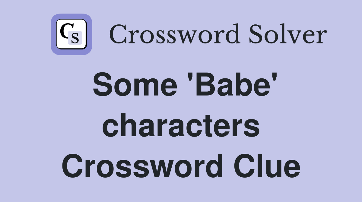 Some 'Babe' characters Crossword Clue