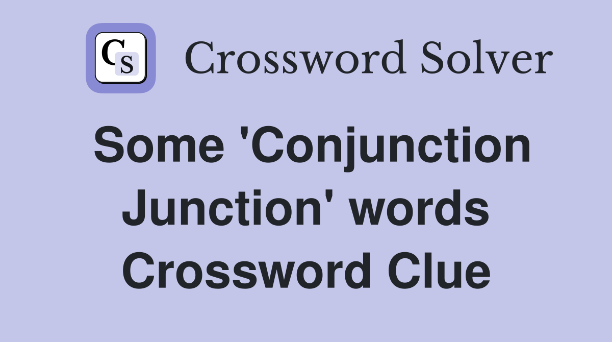 Some 'Conjunction Junction' words Crossword Clue
