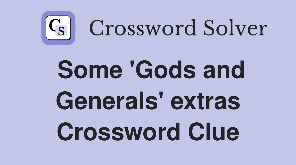 Some 'Gods and Generals' extras Crossword Clue