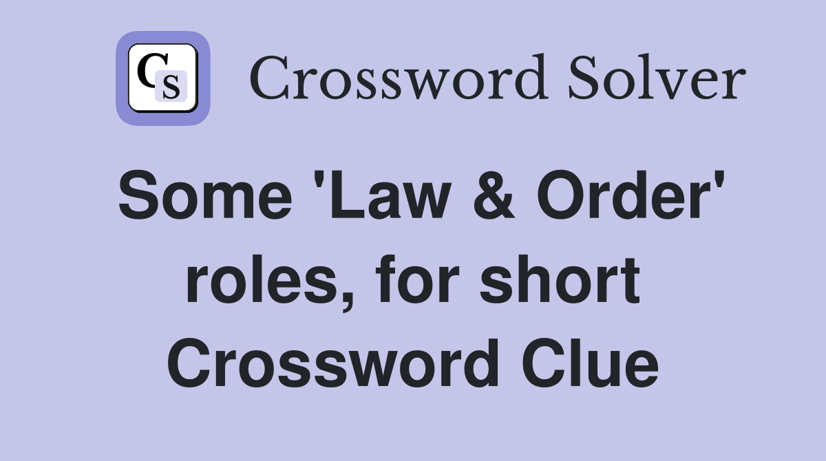 Some 'Law & Order' roles, for short Crossword Clue