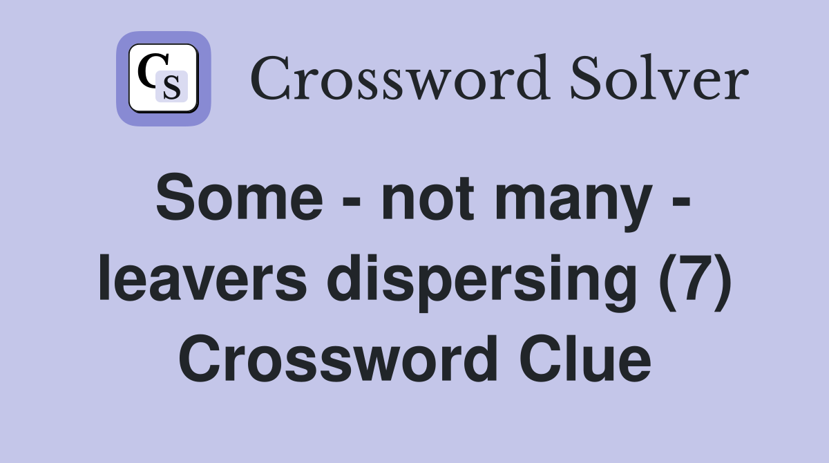 Some - not many - leavers dispersing (7) Crossword Clue