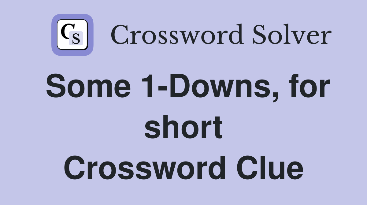 Some 1-Downs, for short Crossword Clue