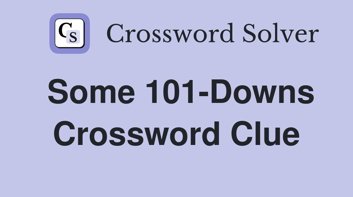 Some 101-Downs Crossword Clue