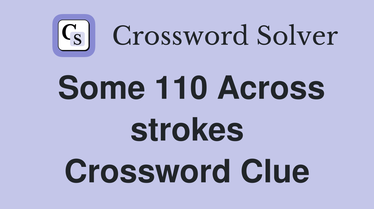 Some 110 Across strokes Crossword Clue