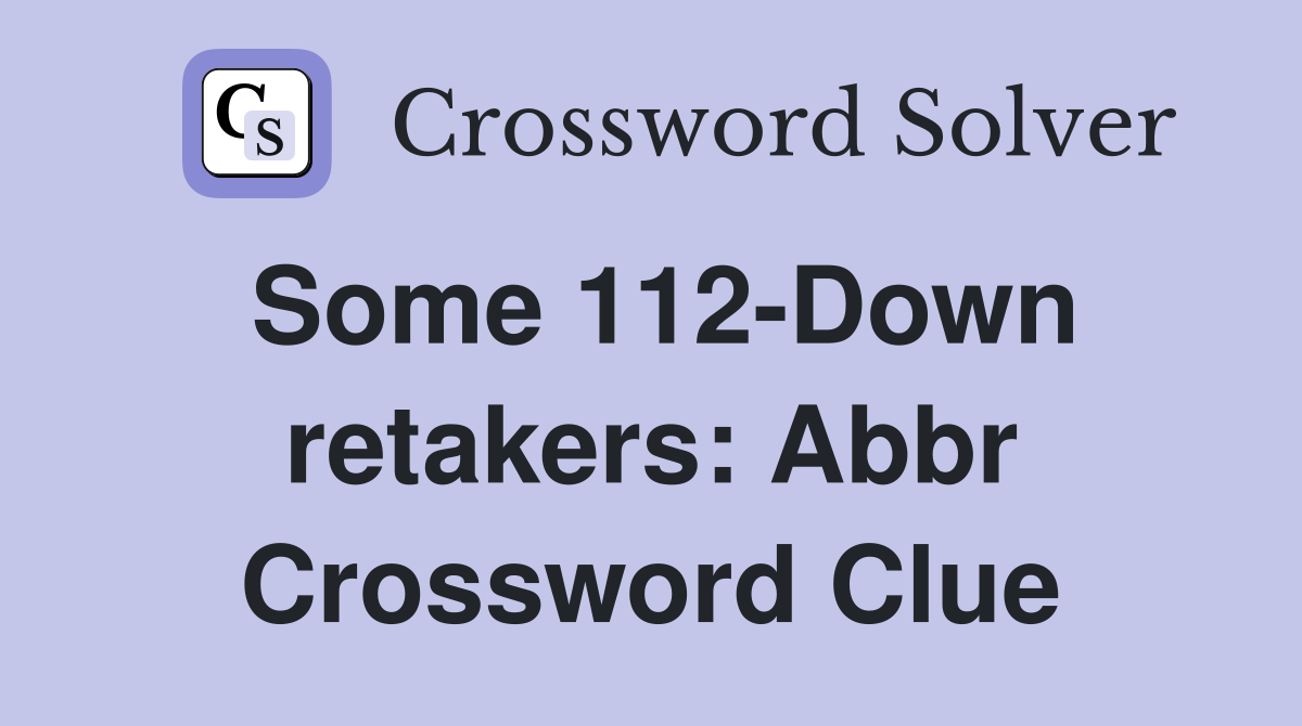 Some 112-Down retakers: Abbr Crossword Clue