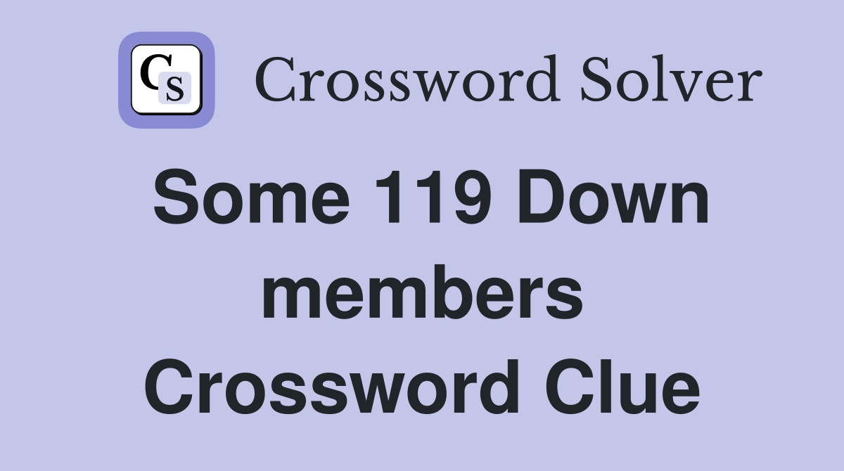 Some 119 Down members Crossword Clue