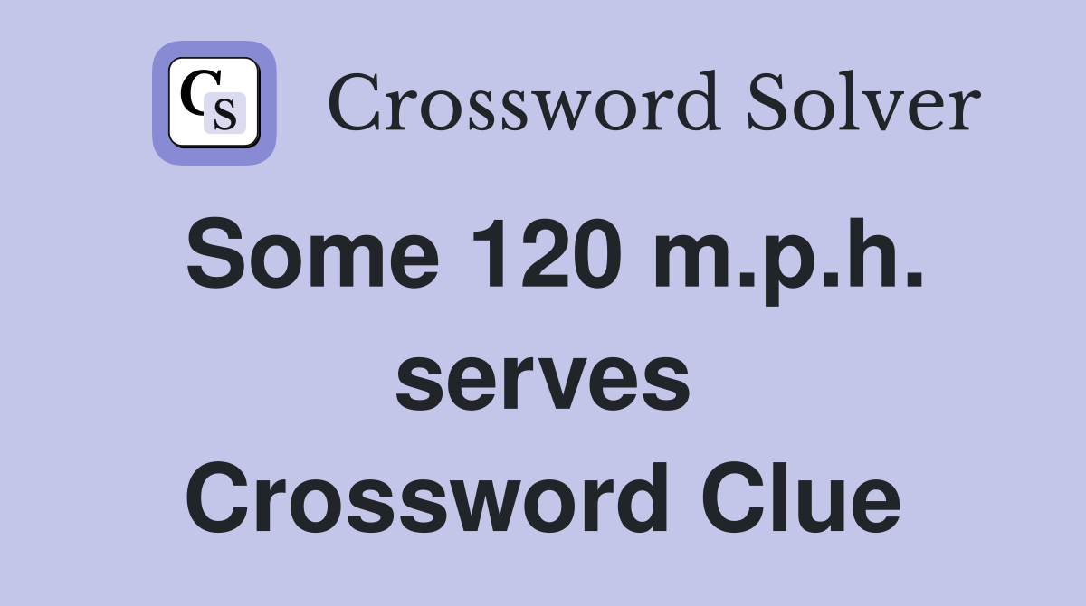 Some 120 m.p.h. serves Crossword Clue