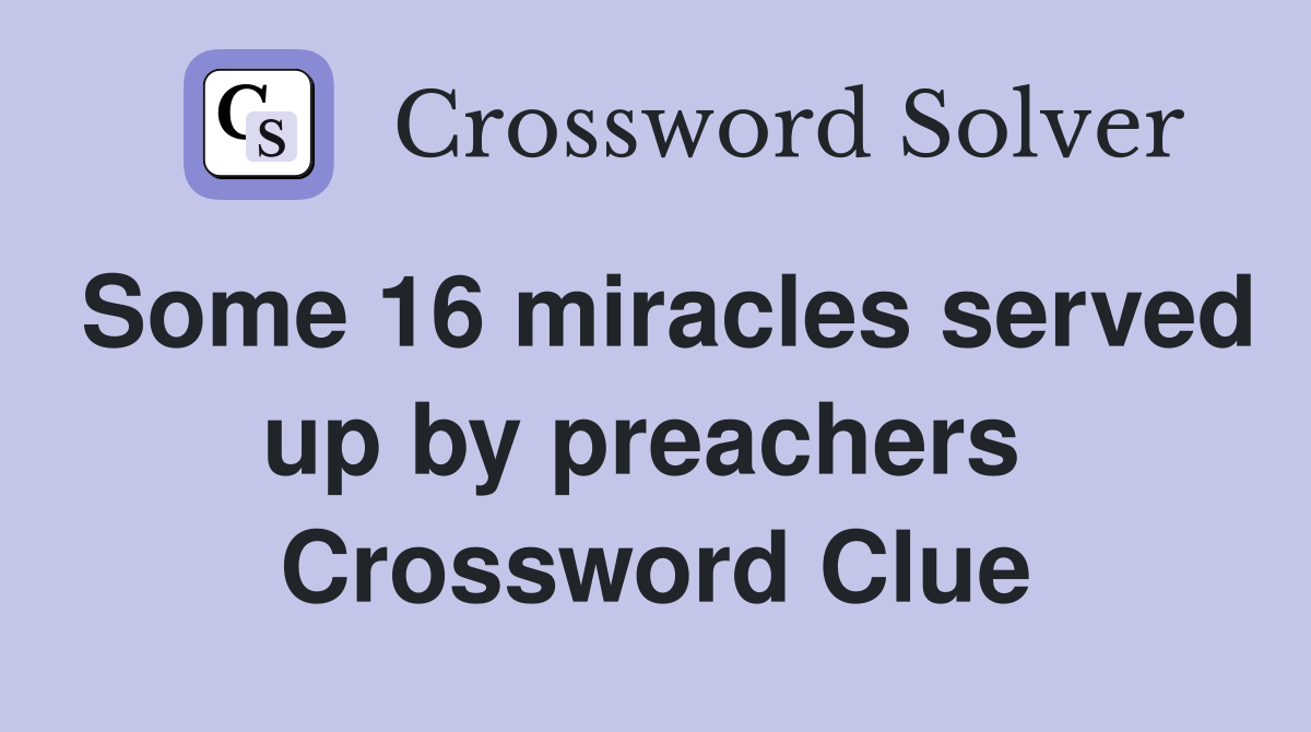 Some 16 miracles served up by preachers  Crossword Clue