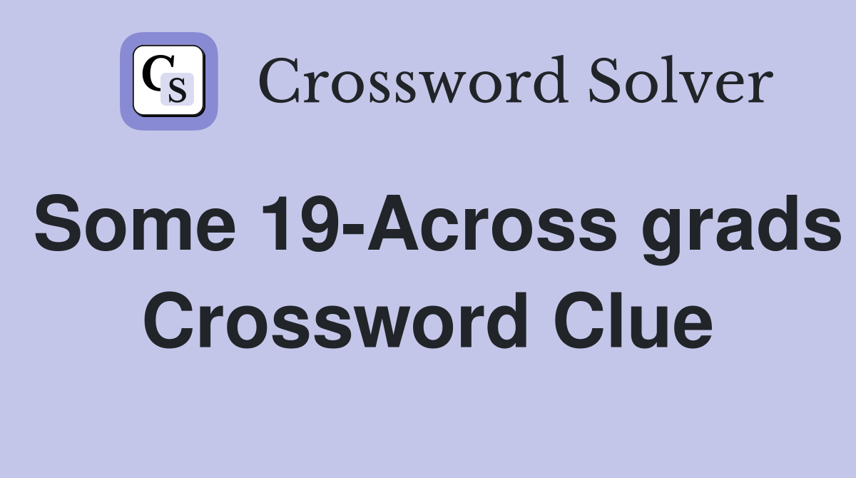 Some 19-Across grads Crossword Clue