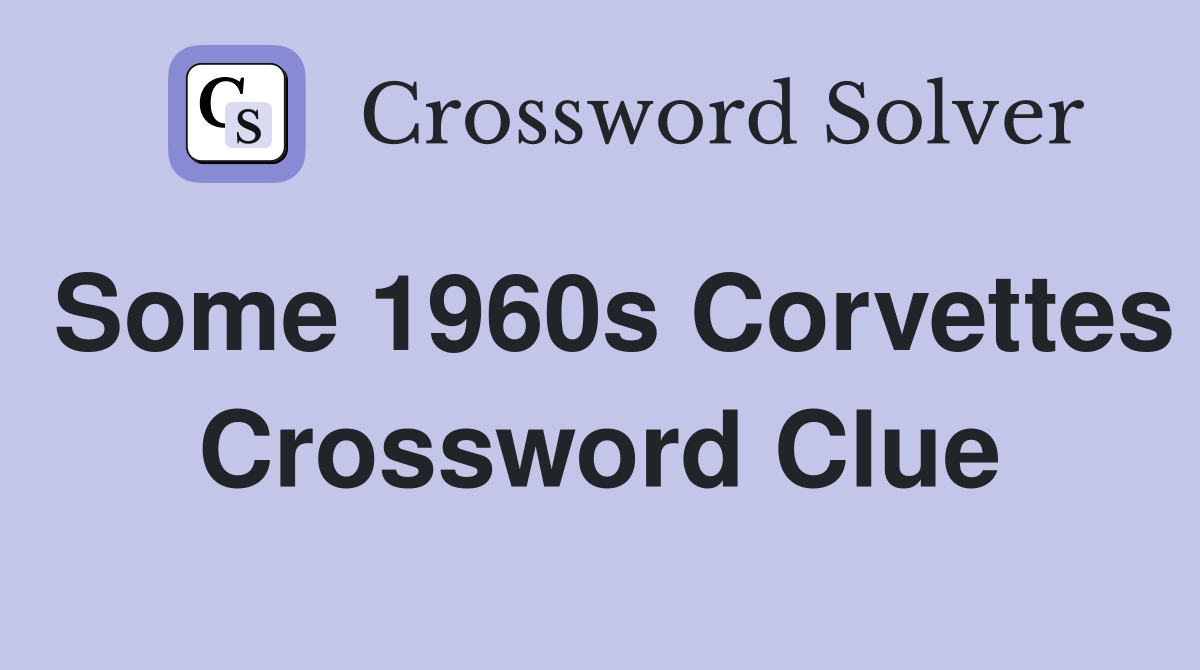 Some 1960s Corvettes Crossword Clue
