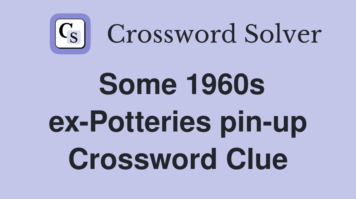 Some 1960s ex-Potteries pin-up Crossword Clue